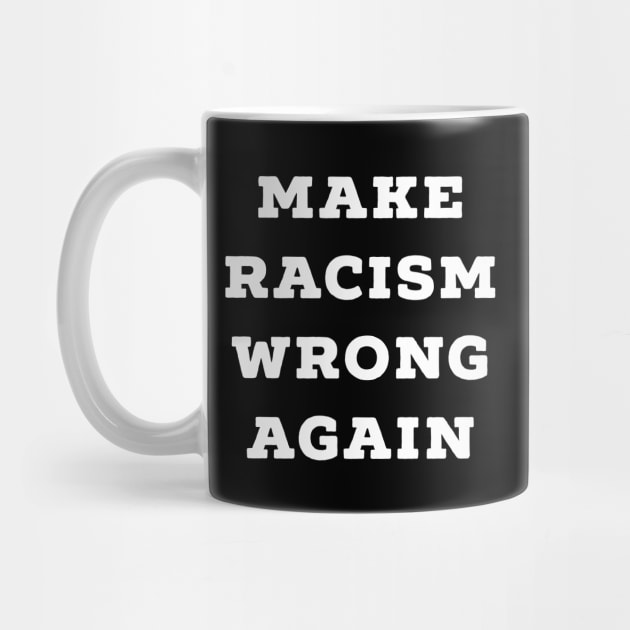 Make Racism Wrong Again by AstroGearStore